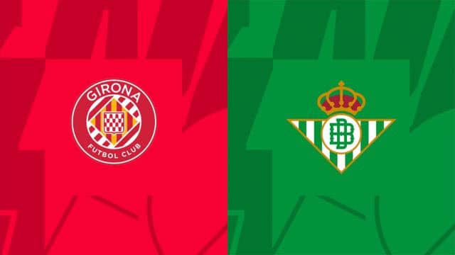 Soi kèo Girona vs Betis, 29/05/2023